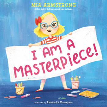 Hardcover I Am a Masterpiece!: An Empowering Story about Inclusivity and Growing Up with Down Syndrome Book