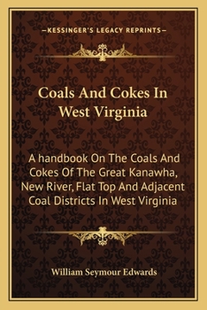 Paperback Coals And Cokes In West Virginia: A handbook On The Coals And Cokes Of The Great Kanawha, New River, Flat Top And Adjacent Coal Districts In West Virg Book