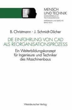 Die Einführung von CAD als Reorganisationsprozess: Ein Weiterbildungskonzept für Ingenieure und Techniker des Maschinenbaus