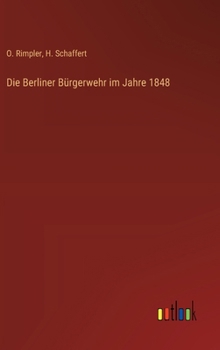Die Berliner Bürgerwehr im Jahre 1848 (German Edition)