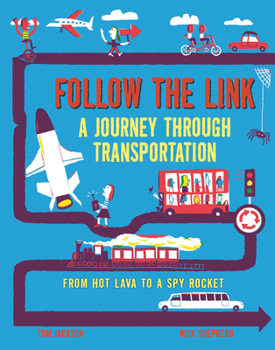 Hardcover Follow the Link: A Journey Through Transportation: From Hot Lava to a Spy Rocket Book