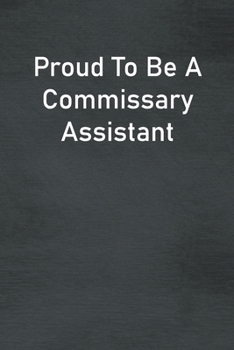 Paperback Proud To Be A Commissary Assistant: Lined Notebook For Men, Women And Co Workers Book