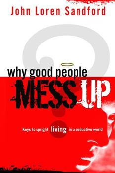 Paperback Why Good People Mess Up: Keys to Upright Living in a Seductive World Book
