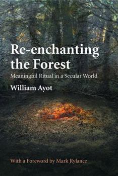 Paperback Re-enchanting the Forest: Meaningful Ritual in a Secular World Book