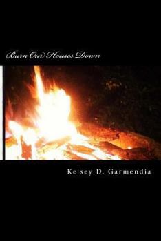 Burn Our Houses Down - Book #1 of the Burn Our Houses Down