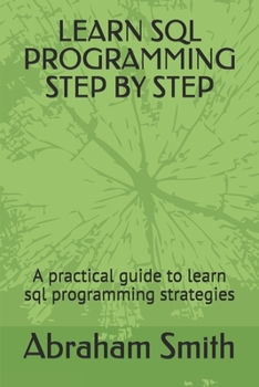 Paperback Learn SQL Programming Step by Step: A practical guide to learn sql programming strategies Book