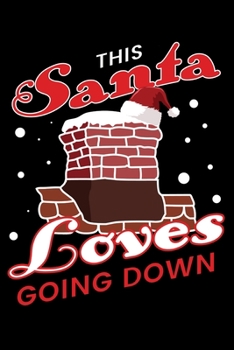 Paperback Notebook: This Santa Loves Going Down Christmas Naughty Sexy Sex Joke Black Lined Journal Writing Diary - 120 Pages 6 x 9 Book