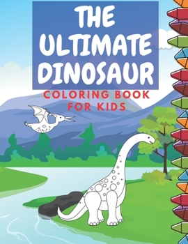 Paperback The Ultimate Dinosaur Coloring Book for Kids: Coloring Pages Fun Children's Boys & Girls Toddlers & Kids to Color Peschooles Age 6-8 8-10 Book