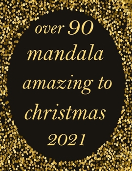 Paperback over 90 mandala amazing to christmas 2021: 100 pages - A Christmas Coloring Book for Adults with Santas, Reindeer, Ornaments, Wreaths, Gifts, and More Book