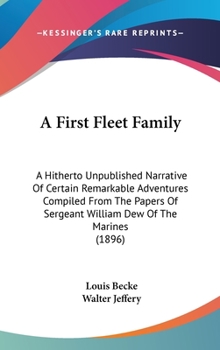 A first fleet family; A hitherto unpublished narrative of certain remarkable adventures compiled from the papers of Sergeant William Dew of the marines