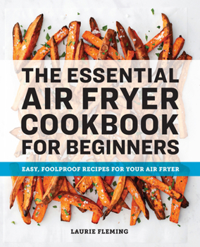 Paperback The Essential Air Fryer Cookbook for Beginners: Easy, Foolproof Recipes for Your Air Fryer Book