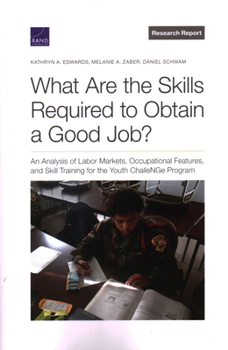 Paperback What Are the Skills Required to Obtain a Good Job?: An Analysis of Labor Markets, Occupational Features, and Skill Training for the Youth Challenge Pr Book