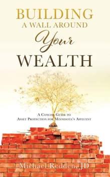 Paperback Building a Wall Around Your Wealth: A Concise Guide to Asset Protection for Minnesota's Affluent Book
