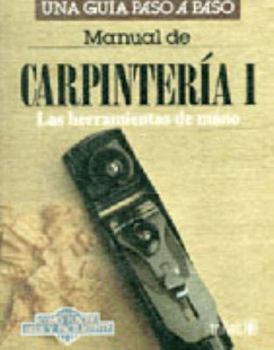 Paperback Manual De Carpinteria I / Carpentry Manual I: Una Guia Paso a Paso / A Step by Step Guide (Como Hacer Bien y Facilmente / How to do Well and Easily) (Spanish Edition) [Spanish] Book