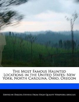 Paperback The Most Famous Haunted Locations in the United States: New York, North Carolina, Ohio, Oregon Book