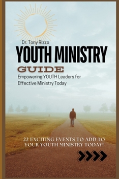 Youth Ministry Guide: Empowering YOUTH Leaders for Effective Ministry Today
