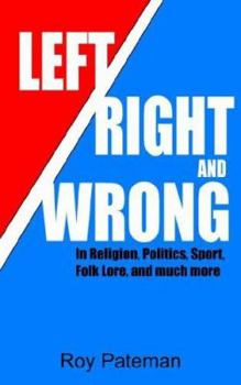 Paperback Left, Right and Wrong: In Religion, Politics, Sport, Folk Lore, and much more Book