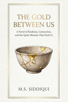 Paperback The Gold Between Us: A Novel of Kindness, Connection, and the Quiet Miracles That Heal Us Book