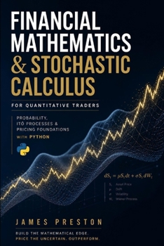 Financial Mathematics & Stochastic Calculus for Quantitative Traders: Probability, Itô Processes & Pricing Foundations with Python