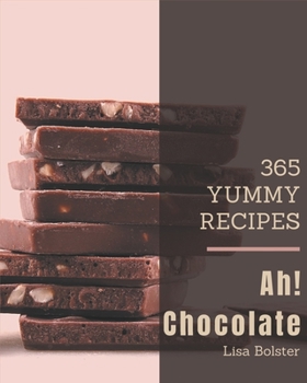 Paperback Ah! 365 Yummy Chocolate Recipes: A Timeless Yummy Chocolate Cookbook Book