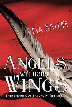 Paperback Angels Without Wings: Four Stories of Heavenly Visitors Book