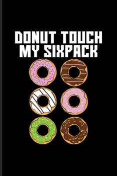 Paperback Donut Touch My Sixpack: Funny Fitness Quotes Undated Planner - Weekly & Monthly No Year Pocket Calendar - Medium 6x9 Softcover - For Doughnut Book