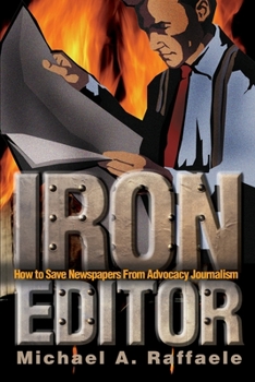 Paperback Iron Editor: How to Save Newspapers From Advocacy Journalism Book