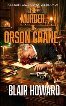 The Murder of Orson Crane: Case 24: A Lt. Kate Gazzara Novel (The Lt. Kate Gazzara Murder Files)