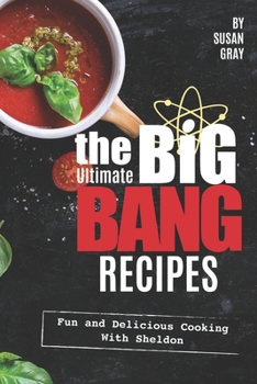 Paperback The Ultimate Big Bang Recipes: Fun and Delicious Cooking with Sheldon Book