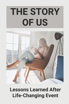 Paperback The Story Of Us: Lessons Learned After Life-Changing Event: Real Life Stories Awakening Book 1 Book