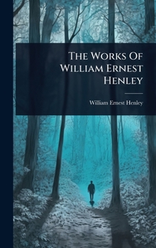 The Works Of William Ernest Henley