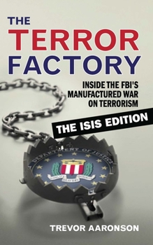 Paperback The Terror Factory: Inside the Fbi's Manufactured War on Terrorism: The Isis Edition Book