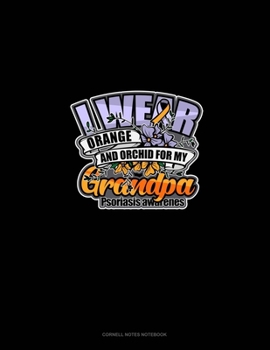 I Wear Orange And Orchid For My Grandpa Psoriasis Awareness: Cornell Notes Notebook
