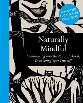 Hardcover Naturally Mindful: Reconnecting with the Natural World, Discovering Your True Self Book