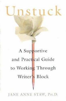 Hardcover Unstuck: A Supportive and Practical Guide to Working Through Writer's Block Book