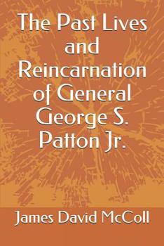 Paperback The Past Lives and Reincarnation of General George S. Patton Jr. Book