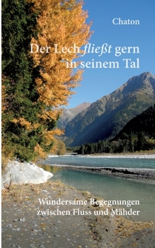 Paperback Der Lech fließt gern in seinem Tal: Wundersame Begegnungen zwischen Fluss und Mähder [German] Book