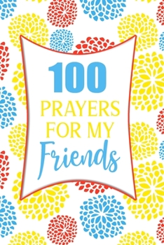 100 Prayers For My Friends: Lined Daily Prayer Journal To Write In For 100 Days