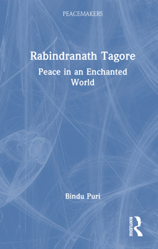 Rabindranath Tagore: Peace in an Enchanted World (Peacemakers)