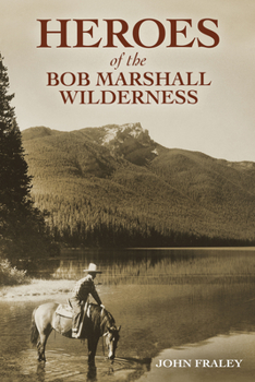 Paperback Heroes of the Bob Marshall Wilderness Book