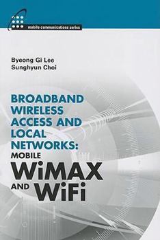 Hardcover Broadband Wireless Access and Local Networks: Mobile WiMAX and WiFi Book