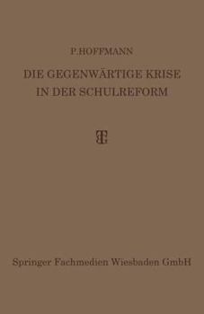 Paperback Die Gegenwärtige Krise in Der Schulreform: Ihre Überwindung Durch Die Synthese Von Erlebnis- Und Arbeitsunterricht [German] Book