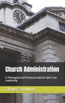 Paperback Church Administration: A Theological and Practical Guide for Spirit-Led Leadership Book