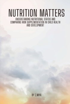 Paperback Nutrition Matters: Understanding Nutritional Status and Comparing Iron Supplementation in Child Health and Development C. Book