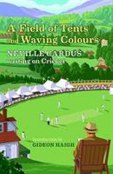 Hardcover A Field Of Tents & Waving Colours: Neville Cardus Writing on Cricket Book