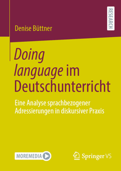 Paperback Doing Language Im Deutschunterricht: Eine Analyse Sprachbezogener Adressierungen in Diskursiver PRAXIS [German] Book