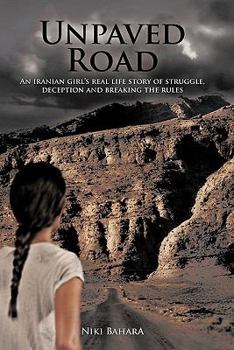 Paperback Unpaved Road: An Iranian Girl's Real Life Story of Struggle, Deception and Breaking the Rules Book