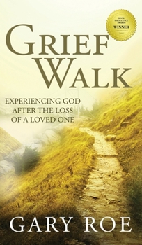 Hardcover Grief Walk: Experiencing God After the Loss of a Loved One: Experiencing God After the Loss of a Loved One Book