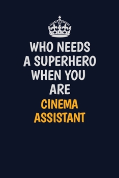 Paperback Who Needs A Superhero When You Are Cinema Assistant: Career journal, notebook and writing journal for encouraging men, women and kids. A framework for Book