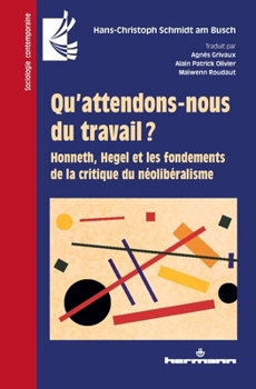 Qu'attendons-nous du travail ?: Honneth, Hegel et les fondements de la critique du néolibéralisme (HR.SOC.CONTEMP.) (French Edition)